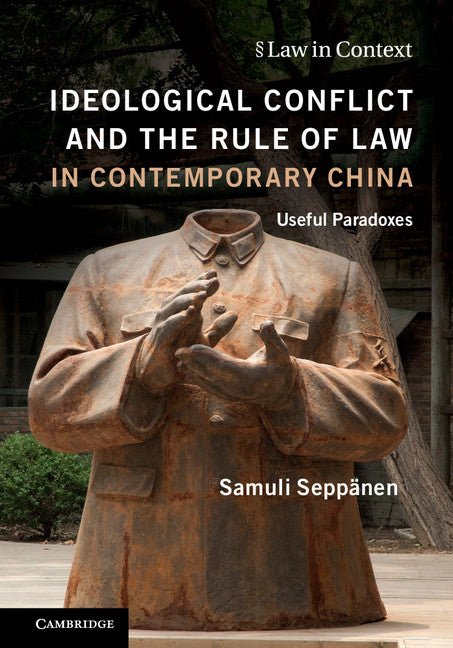 Ideological Conflict and the Rule of Law in Contemporary China; Useful Paradoxes (Hardback) 9781107142909