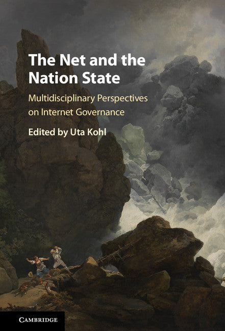 The Net and the Nation State; Multidisciplinary Perspectives on Internet Governance (Hardback) 9781107142947