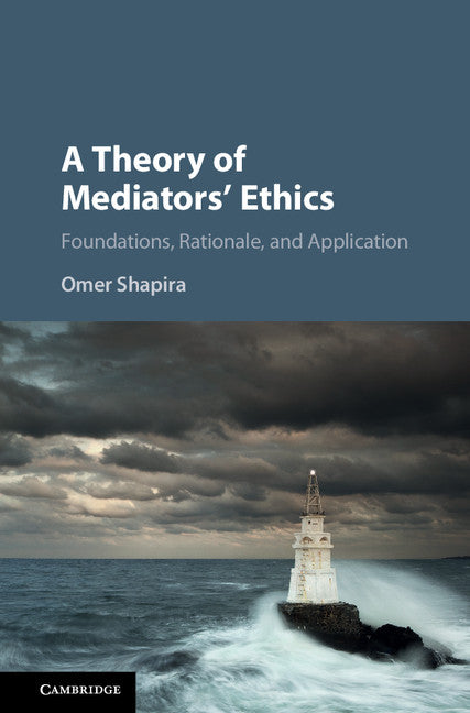 A Theory of Mediators' Ethics; Foundations, Rationale, and Application (Hardback) 9781107143043