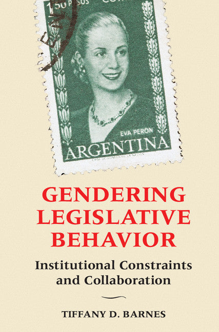 Gendering Legislative Behavior; Institutional Constraints and Collaboration (Hardback) 9781107143197