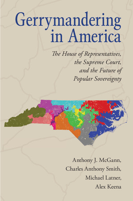 Gerrymandering in America; The House of Representatives, the Supreme Court, and the Future of Popular Sovereignty (Hardback) 9781107143258