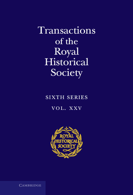 Transactions of the Royal Historical Society: Volume 25 (Hardback) 9781107143388