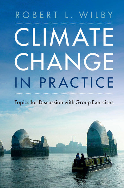 Climate Change in Practice; Topics for Discussion with Group Exercises (Hardback) 9781107143456