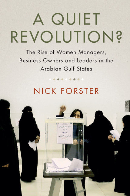 A Quiet Revolution?; The Rise of Women Managers, Business Owners and Leaders in the Arabian Gulf States (Hardback) 9781107143463