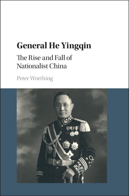General He Yingqin; The Rise and Fall of Nationalist China (Hardback) 9781107144637