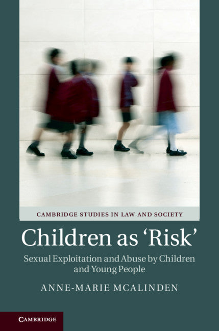 Children as ‘Risk'; Sexual Exploitation and Abuse by Children and Young People (Hardback) 9781107144842