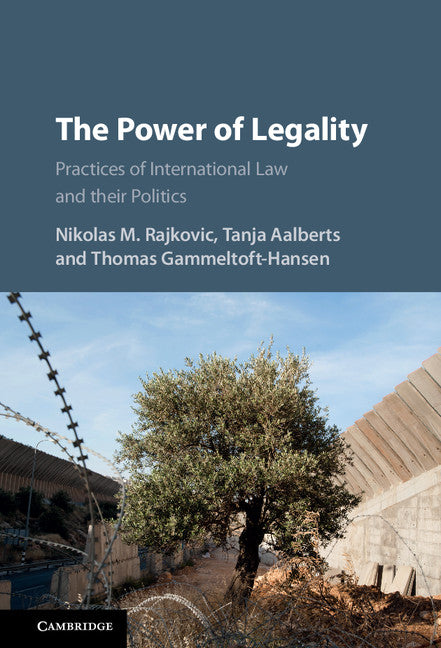 The Power of Legality; Practices of International Law and their Politics (Hardback) 9781107145054