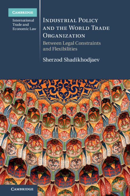 Industrial Policy and the World Trade Organization; Between Legal Constraints and Flexibilities (Hardback) 9781107145085