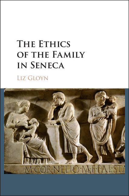 The Ethics of the Family in Seneca (Hardback) 9781107145474