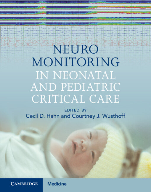 Neuromonitoring in Neonatal and Pediatric Critical Care (Hardback) 9781107145696