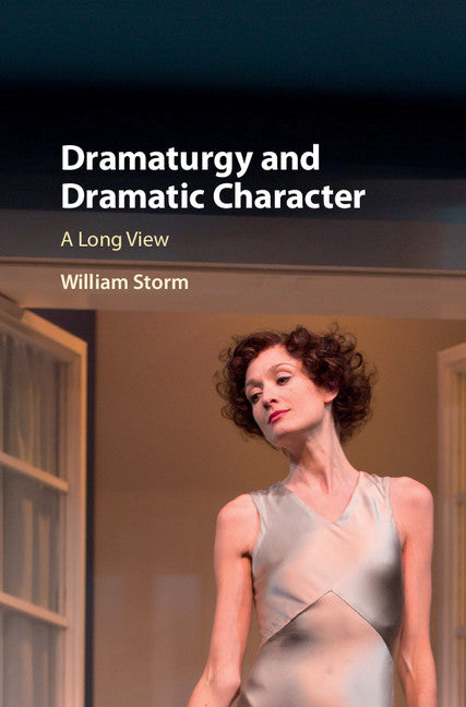 Dramaturgy and Dramatic Character; A Long View (Hardback) 9781107145757