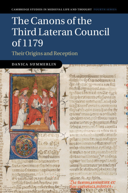 The Canons of the Third Lateran Council of 1179; Their Origins and Reception (Hardback) 9781107145825