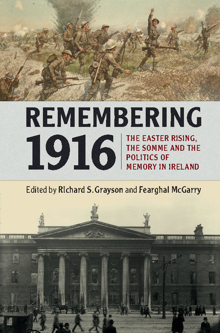 Remembering 1916; The Easter Rising, the Somme and the Politics of Memory in Ireland (Hardback) 9781107145900