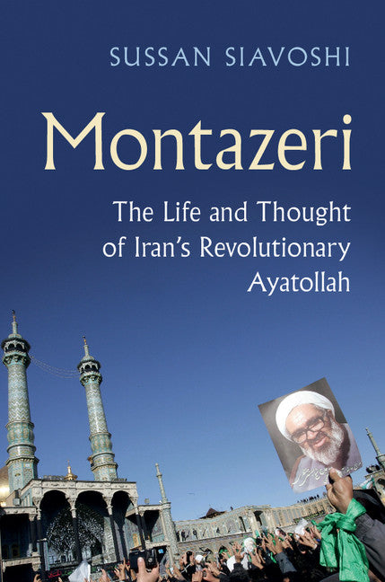 Montazeri; The Life and Thought of Iran's Revolutionary Ayatollah (Hardback) 9781107146310