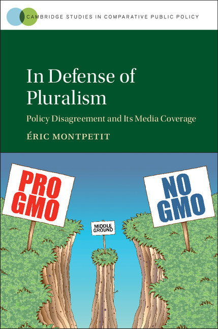 In Defense of Pluralism; Policy Disagreement and its Media Coverage (Hardback) 9781107146785