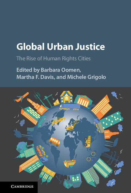 Global Urban Justice; The Rise of Human Rights Cities (Hardback) 9781107147010