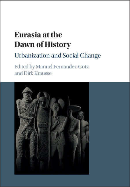 Eurasia at the Dawn of History; Urbanization and Social Change (Hardback) 9781107147409