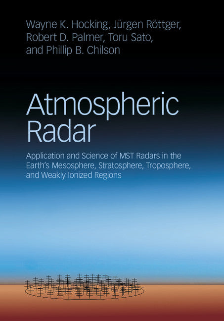 Atmospheric Radar; Application and Science of MST Radars in the Earth's Mesosphere, Stratosphere, Troposphere, and Weakly Ionized Regions (Hardback) 9781107147461