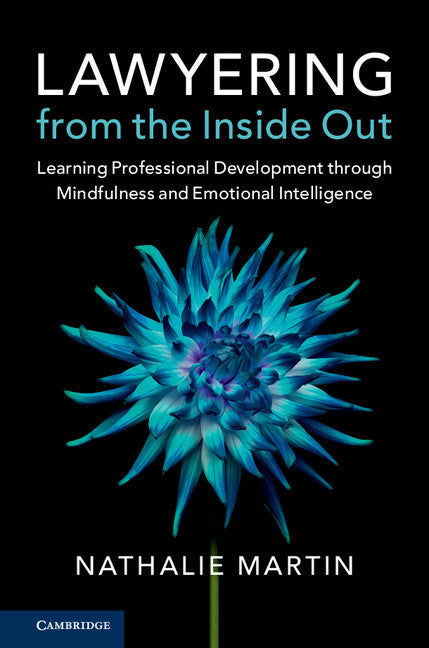 Lawyering from the Inside Out; Learning Professional Development through Mindfulness and Emotional Intelligence (Hardback) 9781107147478