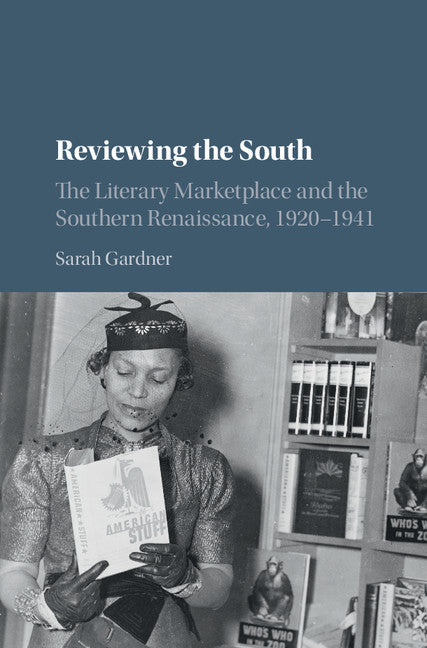 Reviewing the South; The Literary Marketplace and the Southern Renaissance, 1920–1941 (Hardback) 9781107147942