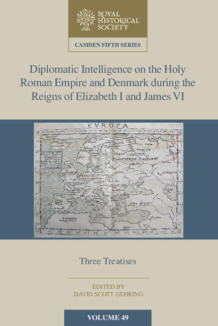 Diplomatic Intelligence on the Holy Roman Empire and Denmark during the Reigns of Elizabeth I and James VI; Three Treatises (Hardback) 9781107147980