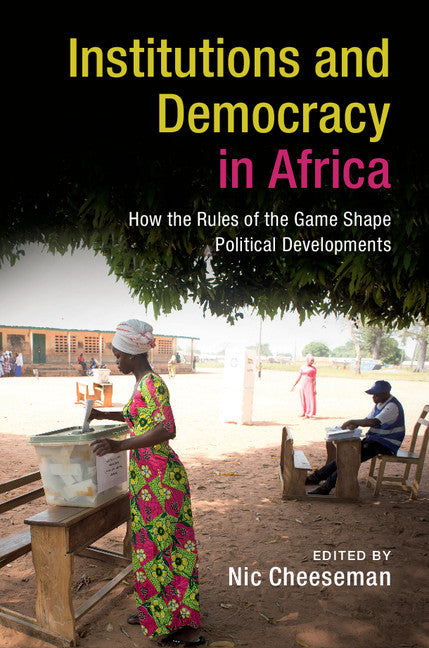 Institutions and Democracy in Africa; How the Rules of the Game Shape Political Developments (Hardback) 9781107148246