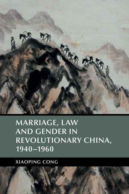 Marriage, Law and Gender in Revolutionary China, 1940–1960 (Hardback) 9781107148567