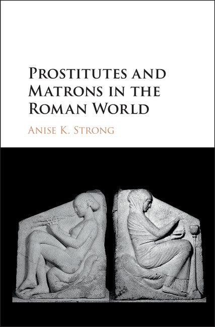 Prostitutes and Matrons in the Roman World (Hardback) 9781107148758