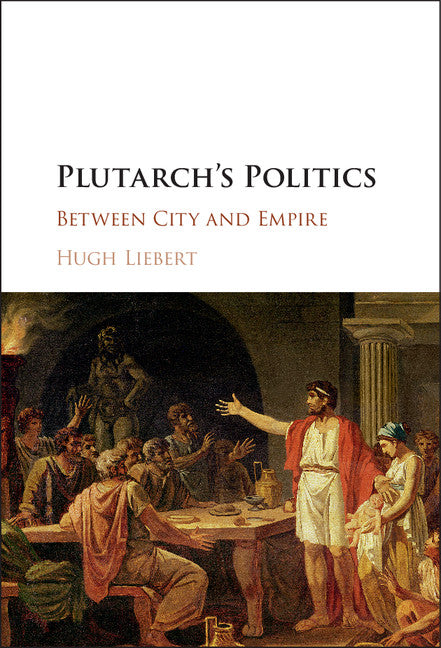 Plutarch's Politics; Between City and Empire (Hardback) 9781107148789
