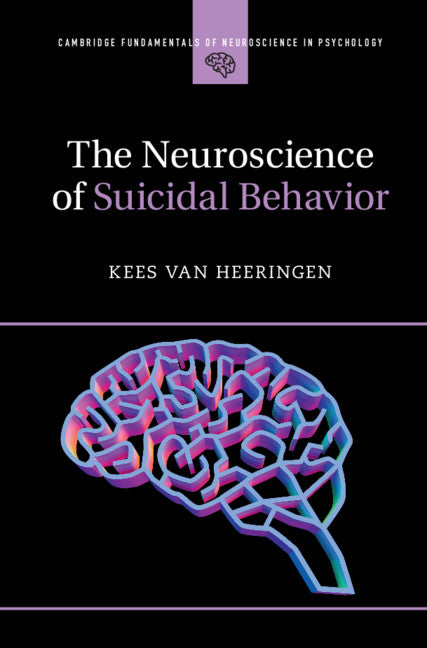 The Neuroscience of Suicidal Behavior (Hardback) 9781107148949