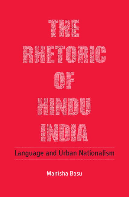 The Rhetoric of Hindu India; Language and Urban Nationalism (Hardback) 9781107149878
