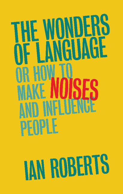 The Wonders of Language; Or How to Make Noises and Influence People (Hardback) 9781107149939
