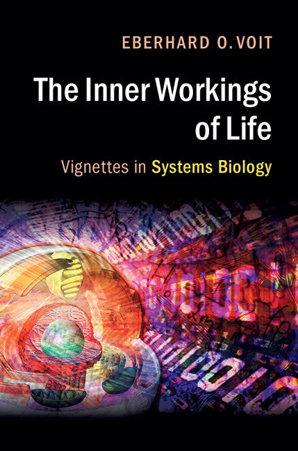 The Inner Workings of Life; Vignettes in Systems Biology (Hardback) 9781107149953