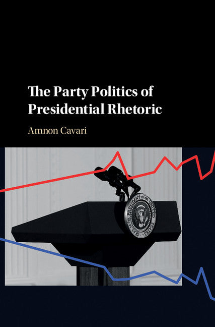 The Party Politics of Presidential Rhetoric (Hardback) 9781107150034