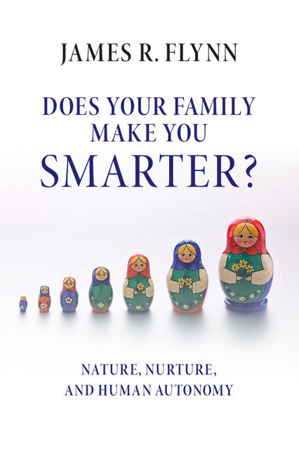 Does your Family Make You Smarter?; Nature, Nurture, and Human Autonomy (Hardback) 9781107150058