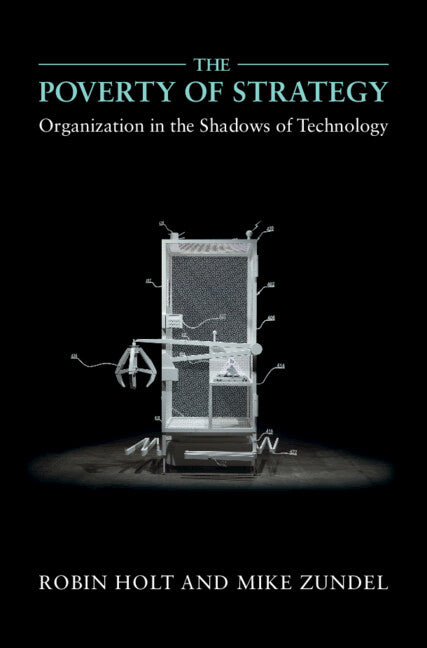 The Poverty of Strategy; Organization in the Shadows of Technology (Hardback) 9781107150324
