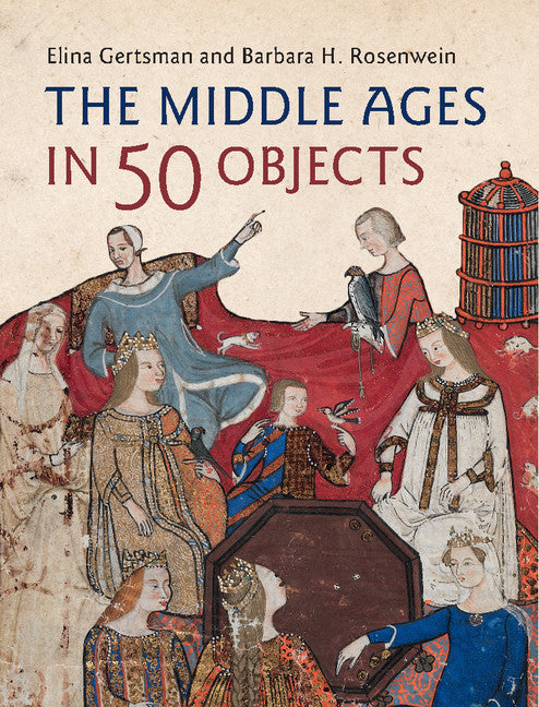 The Middle Ages in 50 Objects (Hardback) 9781107150386