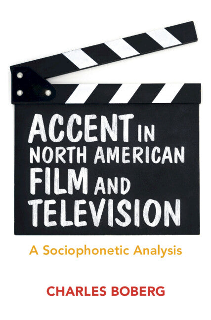 Accent in North American Film and Television; A Sociophonetic Analysis (Hardback) 9781107150447