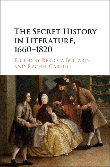 The Secret History in Literature, 1660–1820 (Hardback) 9781107150461