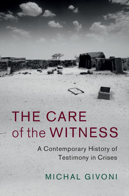 The Care of the Witness; A Contemporary History of Testimony in Crises (Hardback) 9781107150942