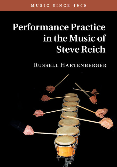 Performance Practice in the Music of Steve Reich (Hardback) 9781107151505