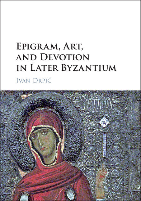 Epigram, Art, and Devotion in Later Byzantium (Hardback) 9781107151512