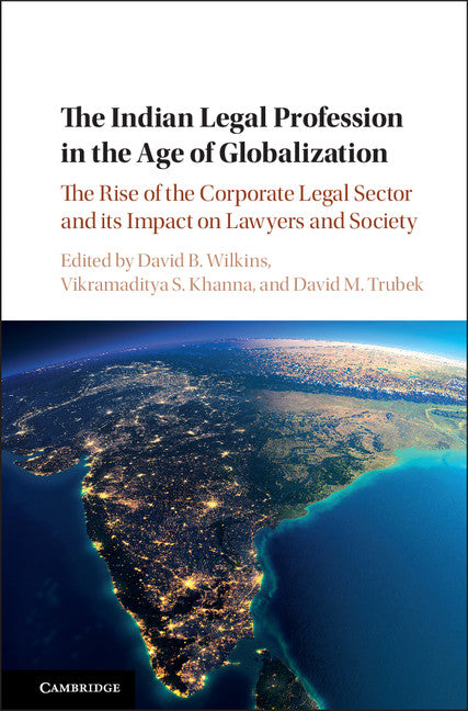 The Indian Legal Profession in the Age of Globalization; The Rise of the Corporate Legal Sector and its Impact on Lawyers and Society (Hardback) 9781107151840