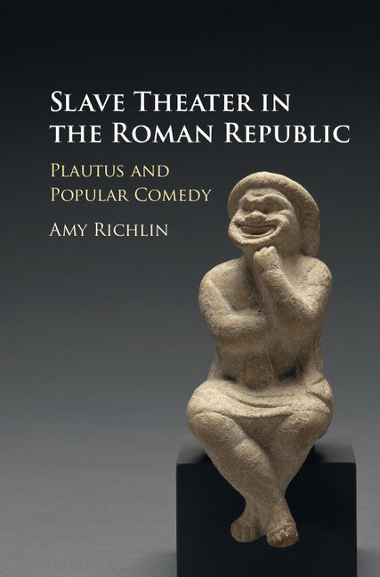 Slave Theater in the Roman Republic; Plautus and Popular Comedy (Hardback) 9781107152311