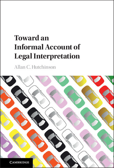 Toward an Informal Account of Legal Interpretation (Hardback) 9781107152328