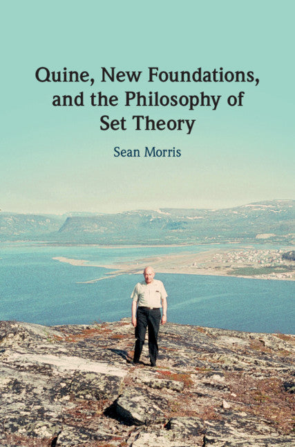 Quine, New Foundations, and the Philosophy of Set Theory (Hardback) 9781107152502