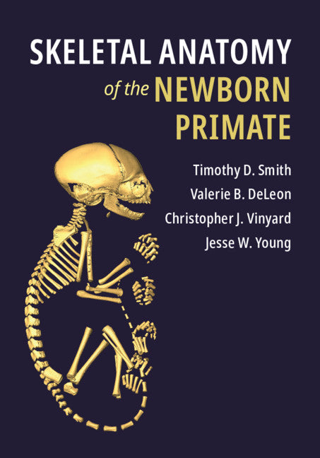 Skeletal Anatomy of the Newborn Primate (Hardback) 9781107152694