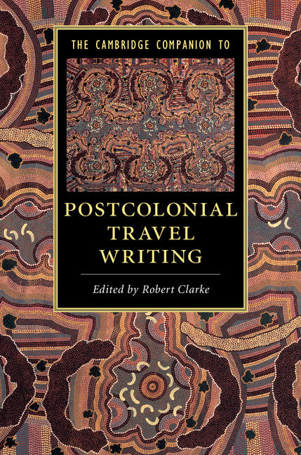 The Cambridge Companion to Postcolonial Travel Writing (Hardback) 9781107153394