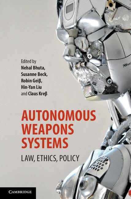Autonomous Weapons Systems; Law, Ethics, Policy (Hardback) 9781107153561