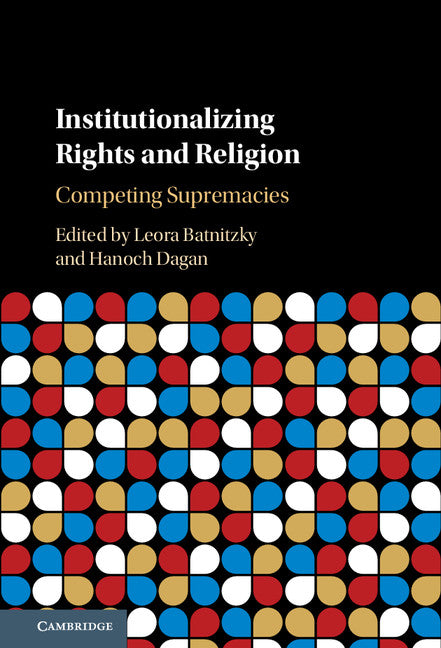 Institutionalizing Rights and Religion; Competing Supremacies (Hardback) 9781107153714